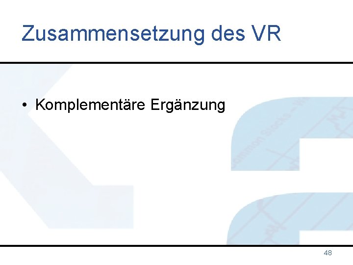 Zusammensetzung des VR • Komplementäre Ergänzung 48 