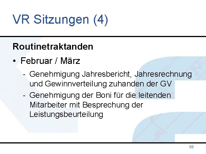 VR Sitzungen (4) Routinetraktanden • Februar / März - Genehmigung Jahresbericht, Jahresrechnung und Gewinnverteilung