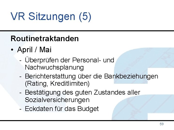 VR Sitzungen (5) Routinetraktanden • April / Mai - Überprüfen der Personal- und Nachwuchsplanung