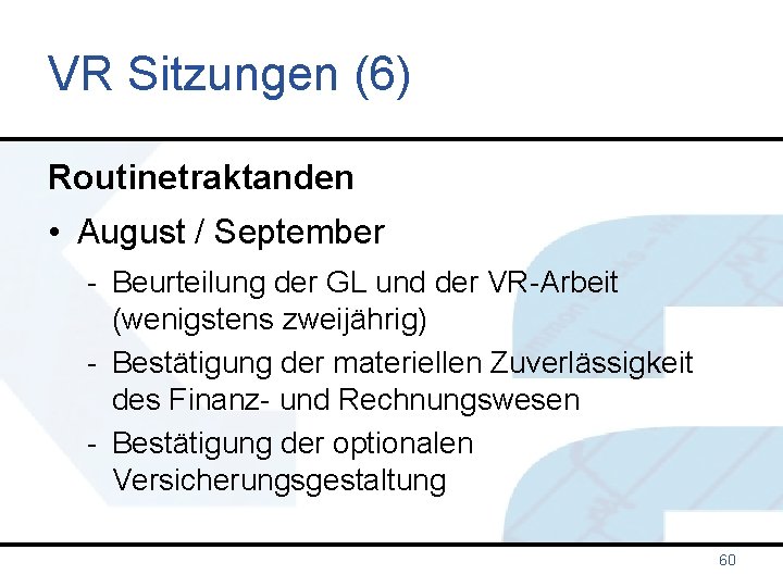 VR Sitzungen (6) Routinetraktanden • August / September - Beurteilung der GL und der