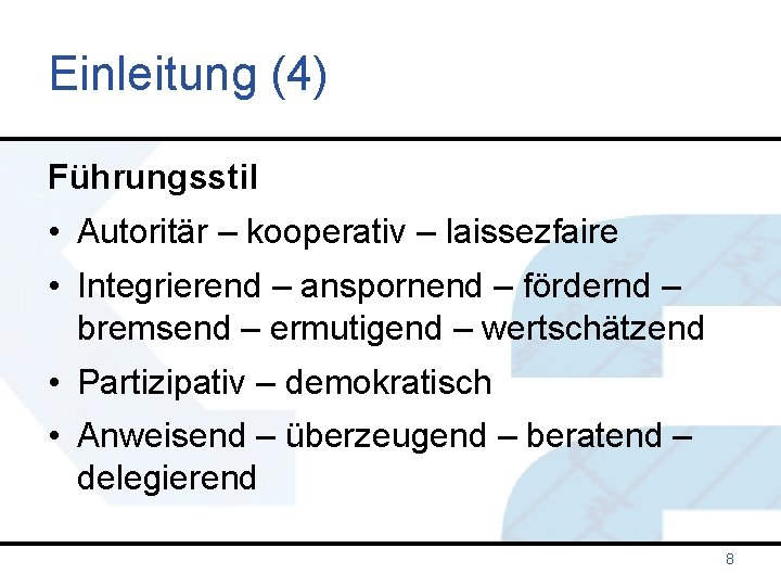 Einleitung (4) Führungsstil • Autoritär – kooperativ – laissezfaire • Integrierend – anspornend –