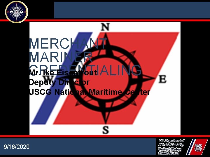 NATIONAL MARITIME CENTER MERCHANT MARINER Mr. Ike Eisentrout CREDENTIALING Deputy Director USCG National Maritime