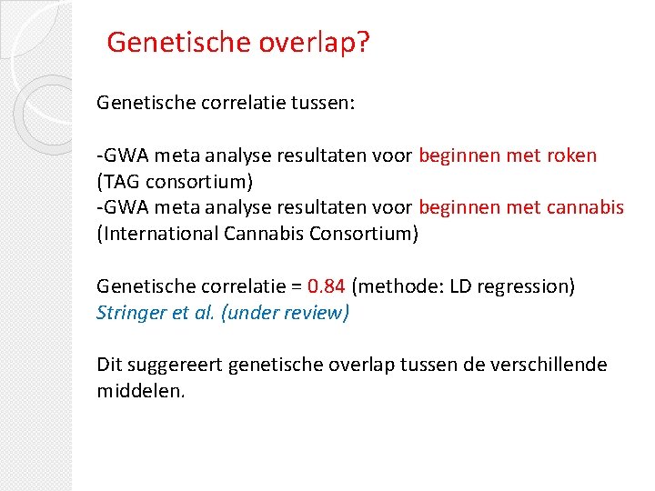 Genetische overlap? Genetische correlatie tussen: -GWA meta analyse resultaten voor beginnen met roken (TAG