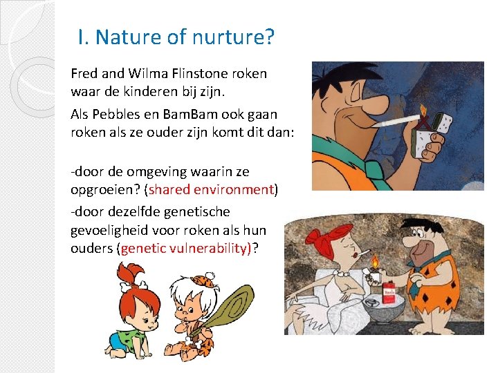 I. Nature of nurture? Fred and Wilma Flinstone roken waar de kinderen bij zijn.