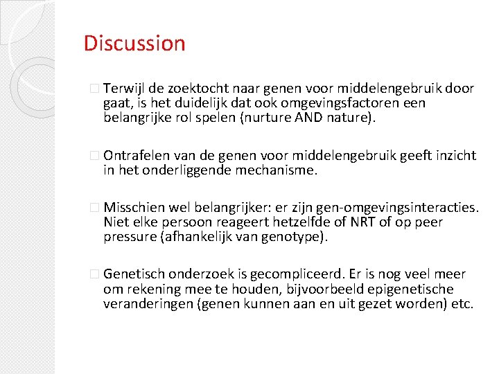 Discussion � Terwijl de zoektocht naar genen voor middelengebruik door gaat, is het duidelijk