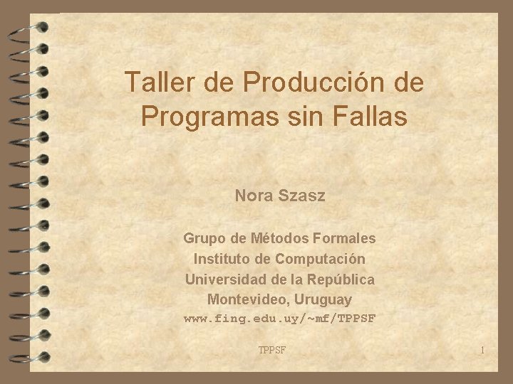 Taller de Producción de Programas sin Fallas Nora Szasz Grupo de Métodos Formales Instituto