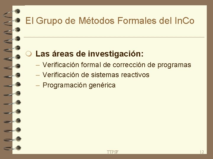 El Grupo de Métodos Formales del In. Co m Las áreas de investigación: –