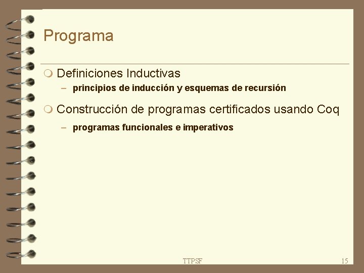 Programa m Definiciones Inductivas – principios de inducción y esquemas de recursión m Construcción