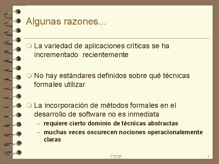 Algunas razones. . . m La variedad de aplicaciones críticas se ha incrementado recientemente