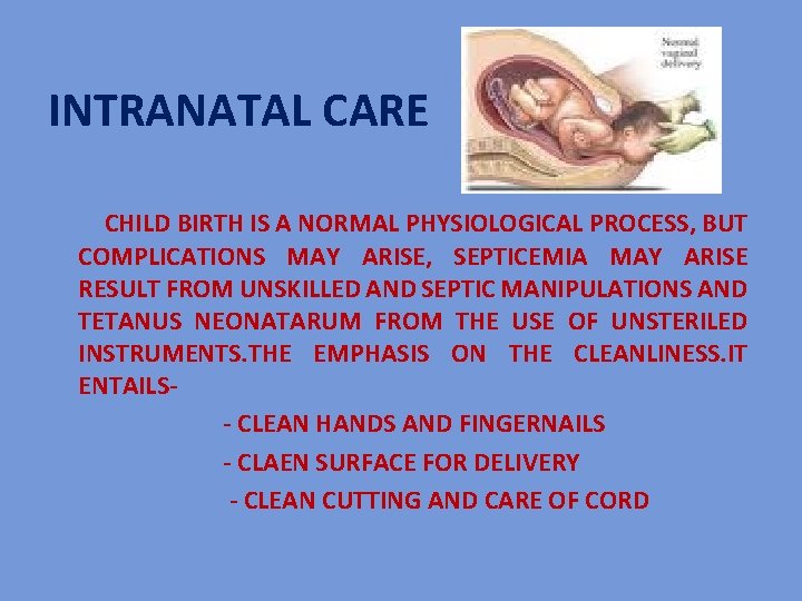 INTRANATAL CARE CHILD BIRTH IS A NORMAL PHYSIOLOGICAL PROCESS, BUT COMPLICATIONS MAY ARISE, SEPTICEMIA