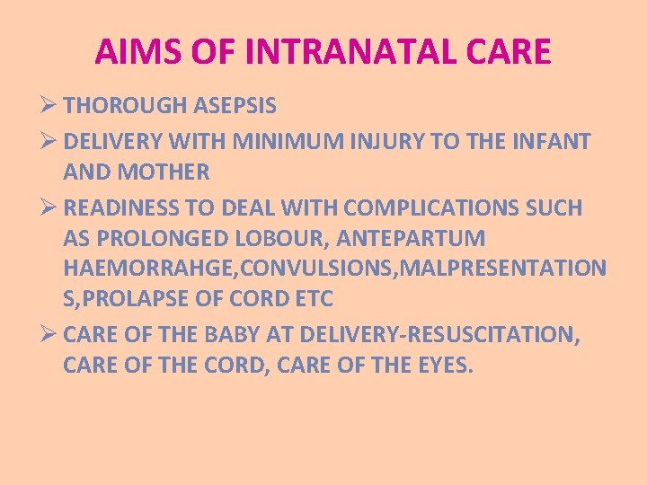 AIMS OF INTRANATAL CARE Ø THOROUGH ASEPSIS Ø DELIVERY WITH MINIMUM INJURY TO THE