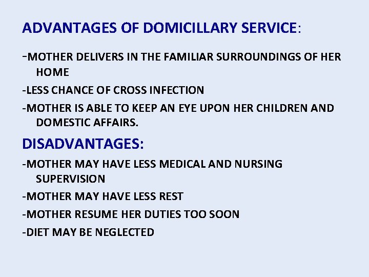 ADVANTAGES OF DOMICILLARY SERVICE: -MOTHER DELIVERS IN THE FAMILIAR SURROUNDINGS OF HER HOME -LESS