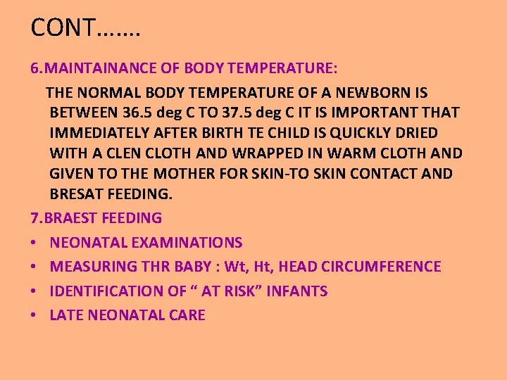 CONT……. 6. MAINTAINANCE OF BODY TEMPERATURE: THE NORMAL BODY TEMPERATURE OF A NEWBORN IS