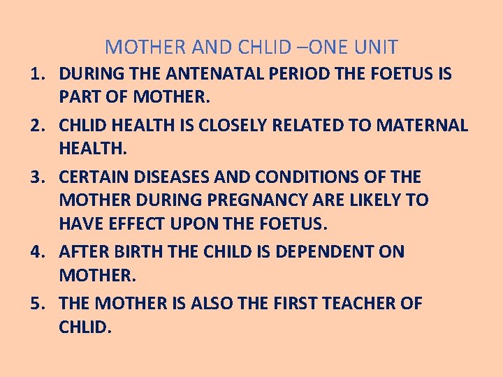 MOTHER AND CHLID –ONE UNIT 1. DURING THE ANTENATAL PERIOD THE FOETUS IS PART