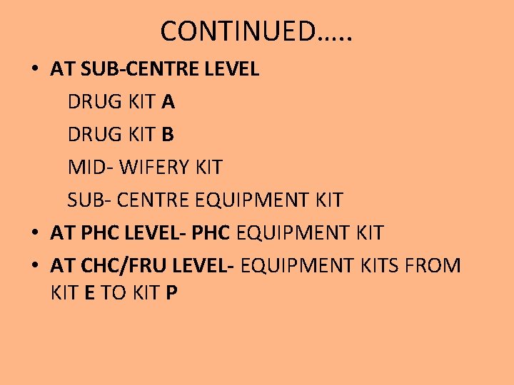 CONTINUED…. . • AT SUB-CENTRE LEVEL DRUG KIT A DRUG KIT B MID- WIFERY