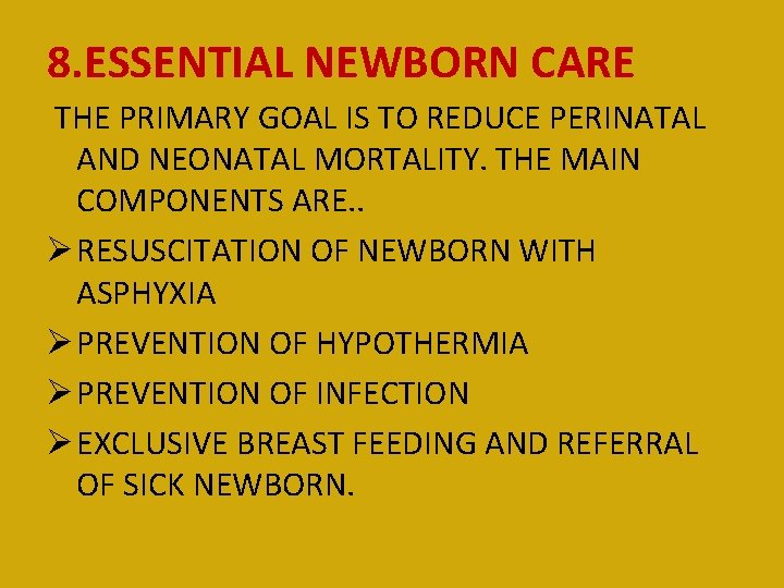 8. ESSENTIAL NEWBORN CARE THE PRIMARY GOAL IS TO REDUCE PERINATAL AND NEONATAL MORTALITY.
