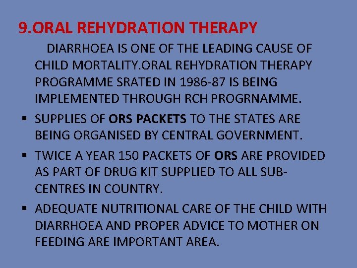 9. ORAL REHYDRATION THERAPY DIARRHOEA IS ONE OF THE LEADING CAUSE OF CHILD MORTALITY.