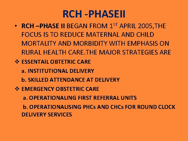 RCH -PHASEII • RCH –PHASE II BEGAN FROM 1 ST APRIL 2005, THE FOCUS