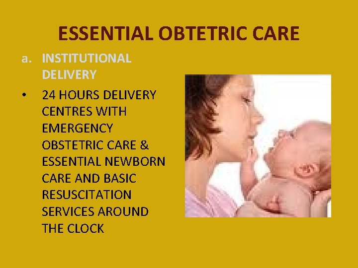 ESSENTIAL OBTETRIC CARE a. INSTITUTIONAL DELIVERY • 24 HOURS DELIVERY CENTRES WITH EMERGENCY OBSTETRIC