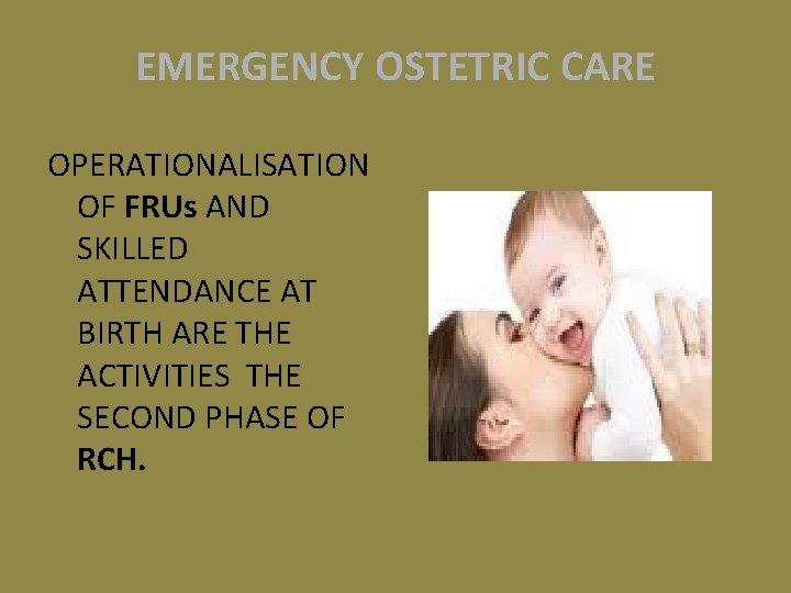 EMERGENCY OSTETRIC CARE OPERATIONALISATION OF FRUs AND SKILLED ATTENDANCE AT BIRTH ARE THE ACTIVITIES