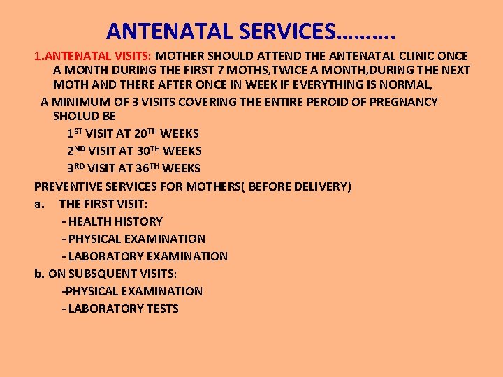 ANTENATAL SERVICES………. 1. ANTENATAL VISITS: MOTHER SHOULD ATTEND THE ANTENATAL CLINIC ONCE A MONTH