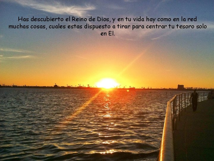 Has descubierto el Reino de Dios, y en tu vida hay como en la