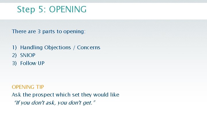 Step 5: OPENING There are 3 parts to opening: 1) Handling Objections / Concerns Step 5: OPENING There are 3 parts to opening: 1) Handling Objections / Concerns