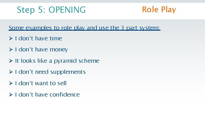 Step 5: OPENING Role Play Some examples to role play and use the 3 Step 5: OPENING Role Play Some examples to role play and use the 3
