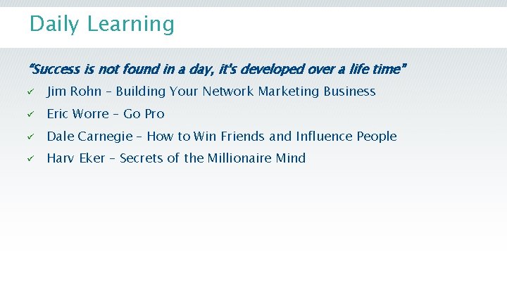 Daily Learning “Success is not found in a day, it's developed over a life Daily Learning “Success is not found in a day, it's developed over a life