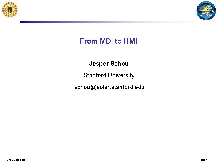 From MDI to HMI Jesper Schou Stanford University jschou@solar. stanford. edu l. Ohc. O