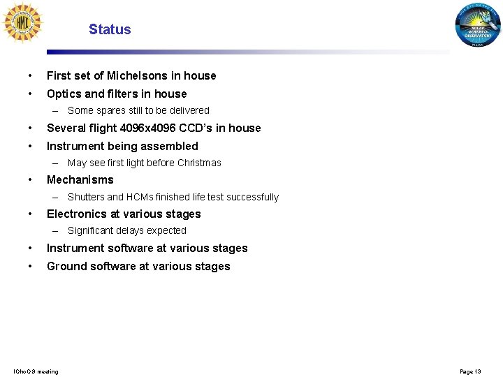 Status • First set of Michelsons in house • Optics and filters in house