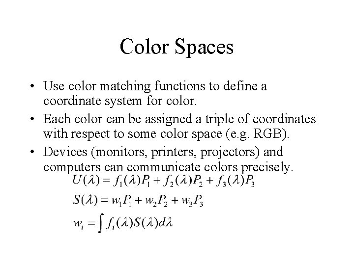 Color Spaces • Use color matching functions to define a coordinate system for color.