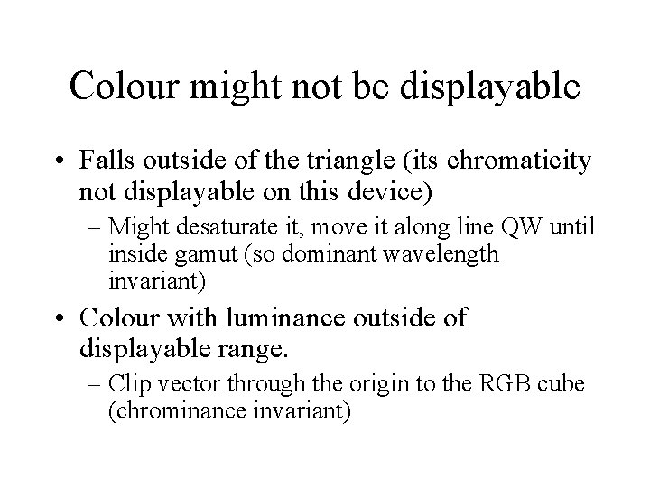 Colour might not be displayable • Falls outside of the triangle (its chromaticity not