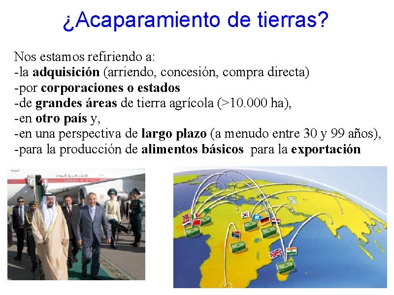 ¿Acaparamiento de tierras? Nos estamos refiriendo a: -la adquisición (arriendo, concesión, compra directa) -por