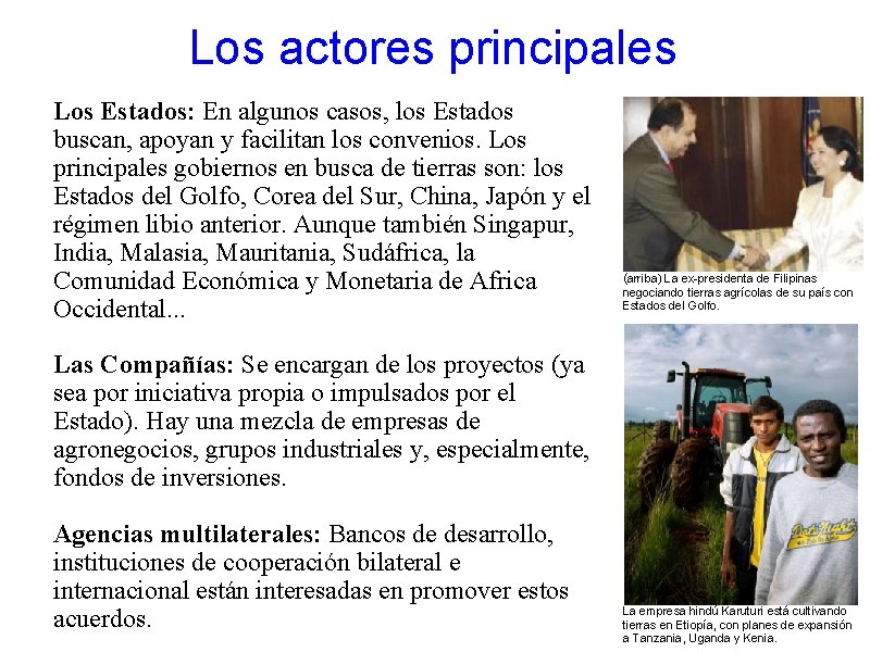 Los actores principales Los Estados: En algunos casos, los Estados buscan, apoyan y facilitan