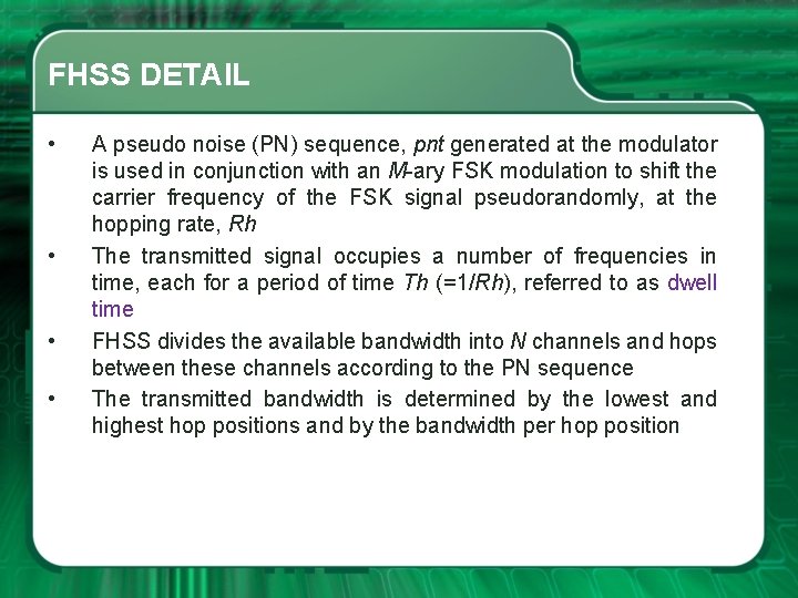 FHSS DETAIL • • A pseudo noise (PN) sequence, pnt generated at the modulator