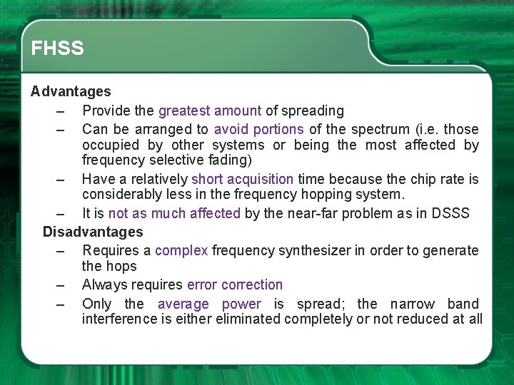 FHSS Advantages – Provide the greatest amount of spreading – Can be arranged to