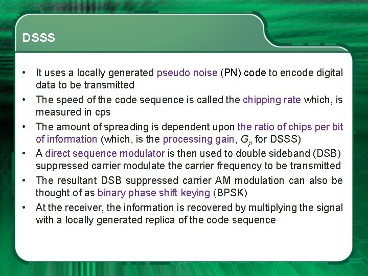 DSSS • It uses a locally generated pseudo noise (PN) code to encode digital