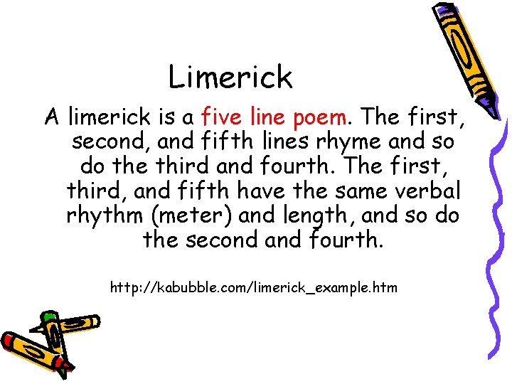 Limerick A limerick is a five line poem. The first, second, and fifth lines Limerick A limerick is a five line poem. The first, second, and fifth lines