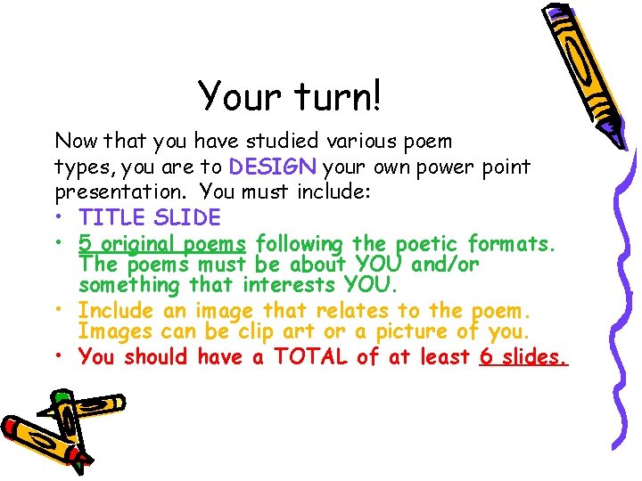 Your turn! Now that you have studied various poem types, you are to DESIGN Your turn! Now that you have studied various poem types, you are to DESIGN