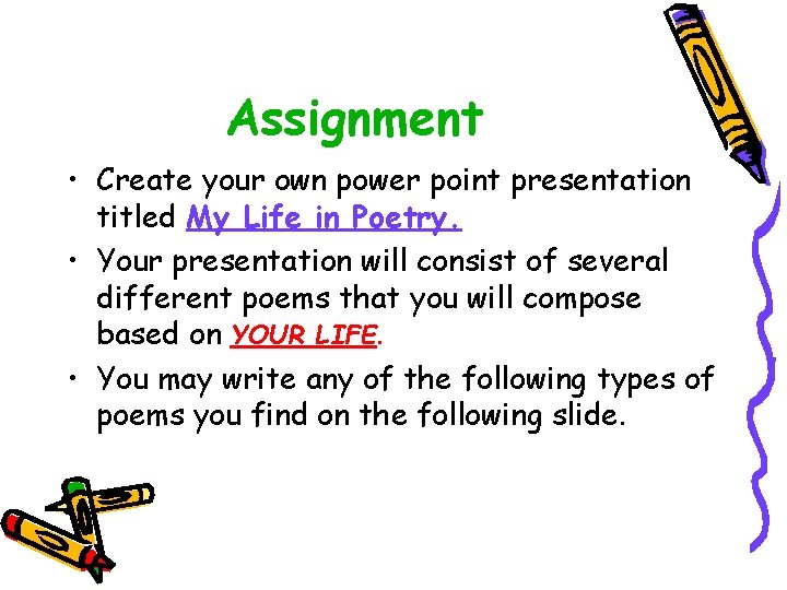 Assignment • Create your own power point presentation titled My Life in Poetry. • Assignment • Create your own power point presentation titled My Life in Poetry. •
