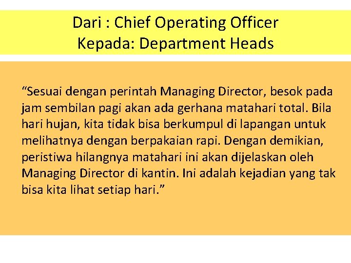 Dari : Chief Operating Officer Kepada: Department Heads “Sesuai dengan perintah Managing Director, besok