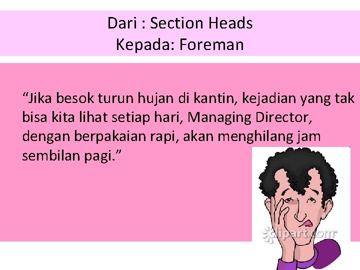 Dari : Section Heads Kepada: Foreman “Jika besok turun hujan di kantin, kejadian yang