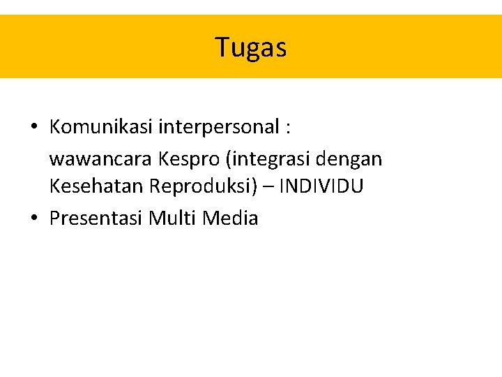 Tugas • Komunikasi interpersonal : wawancara Kespro (integrasi dengan Kesehatan Reproduksi) – INDIVIDU •