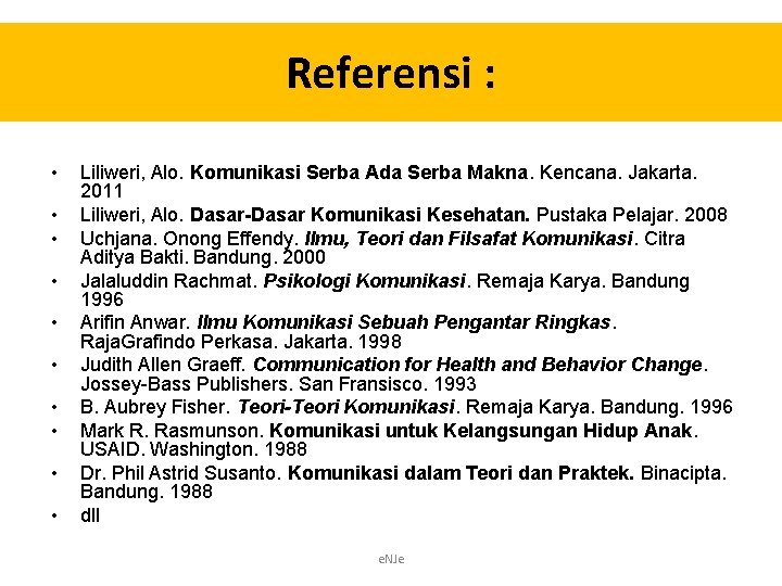 Referensi : • • • Liliweri, Alo. Komunikasi Serba Ada Serba Makna. Kencana. Jakarta.