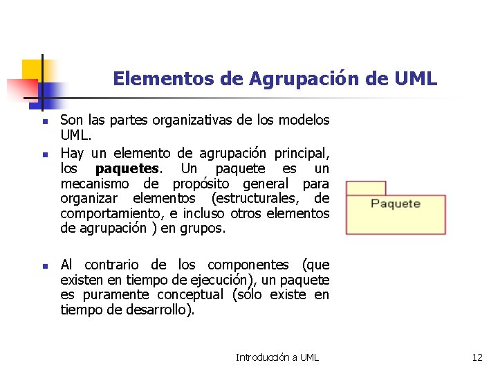 Elementos de Agrupación de UML n n n Son las partes organizativas de los