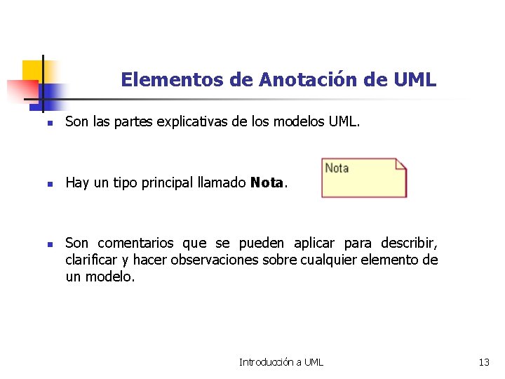 Elementos de Anotación de UML n Son las partes explicativas de los modelos UML.