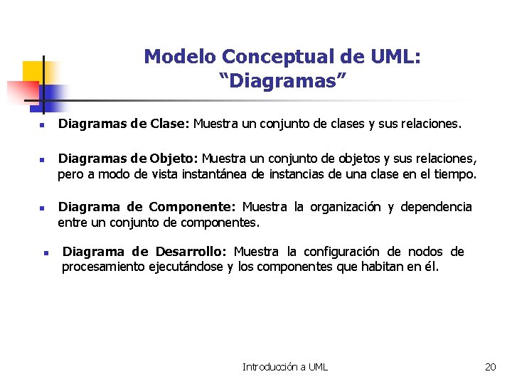 Modelo Conceptual de UML: “Diagramas” n n Diagramas de Clase: Muestra un conjunto de