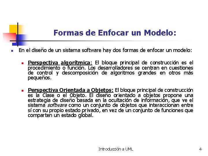 Formas de Enfocar un Modelo: n En el diseño de un sistema software hay