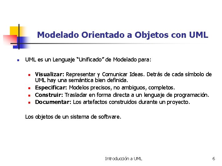Modelado Orientado a Objetos con UML es un Lenguaje “Unificado” de Modelado para: n